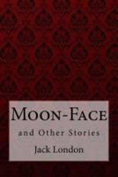 Moon-Face, and Other Stories Jack London