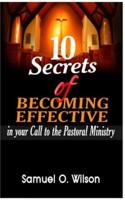 10 Secrets of Becoming Effective in Your Call to the Pastoral Ministry