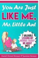 You Are Just Like Me Mr. Little Ant