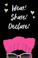 Wear! Share! Declare!