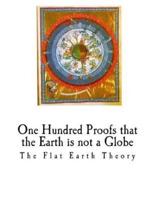 One Hundred Proofs That the Earth Is Not a Globe