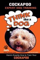 COCKAPOO Expert Dog Training: "Think Like a Dog"  Here's Exactly How to Train Your Cockapoo