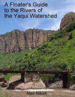A Floater's Guide to the Rivers of the Yaqui Watershed - Color Edition