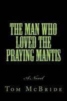 The Man Who Loved the Praying Mantis