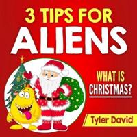 3 Tips for Aliens: What is Christmas?