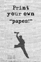 Print Your Own "Papes!"