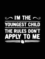 I'm the Youngest Child the Rules Don't Apply to Me