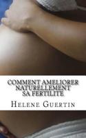 Comment Ameliorer Naturellement Sa Fertilite