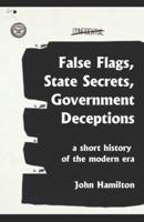 False Flags, State Secrets, Government Deceptions