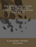 Paralegal Help Guide Wills, Trust, And Estate Administration Volume VI