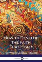 How to Develop The Faith That Heals