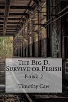 The Big D, Survive or Perish