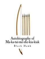 Autobiography of Ma-Ka-Tai-Me-She-Kia-Kiak,