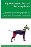 Toy Manchester Terrier Training Guide Toy Manchester Terrier Training Book Features
