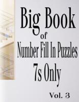 Big Book of Number Fill In Puzzles 7S Only Vol. 3