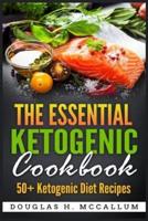 The Essential Ketogenic Diet Cookbook