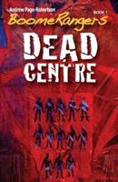 Boomerangers Book 1. Dead Centre