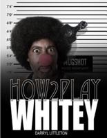 How 2 Play Whitey