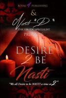 Desire 2 B Nasti