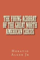 The Young Acrobat of the Great North American Circus