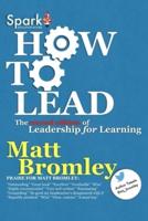 How To Lead: The Second Edition of Leadership for Learning