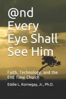 @Nd Every Eye Shall See Him