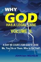 WHY GOD HAS A LEGAL CASE - Volume II.