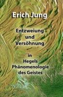 Entzweiung Und Versöhnung in Hegels Phänomenologie Des Geistes