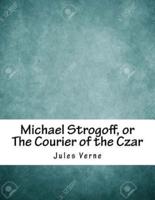 Michael Strogoff, or The Courier of the Czar