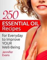 250 Essential Oil Recipes for Everyday to Improve Your Well-Being