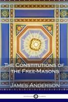 The Constitutions of the Free-Masons