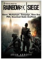 Tom Clancys Rainbow 6 Siege Game, Multiplayer, Campaign, Xbox One, PS4, Download Guide Unofficial