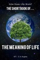 How Does Life Work? The Short Book Of... The Meaning of Life