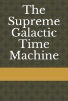 The Supreme Galactic Time Machine