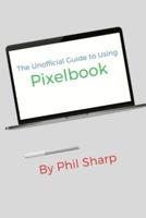 The Unofficial Guide to Using Pixelbook