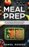 Meal Prep: A Step By Step Guide To Preparing Healthy Weight Loss Lunch Recipes For Work Or School Using Easy Meal Prep Techniques To Save Time And Money