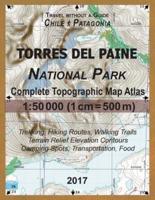 2017 Torres del Paine National Park Complete Topographic Map Atlas 1:50000 (1cm = 500m) Travel without a Guide Chile Patagonia Trekking, Hiking Routes, Walking Trails Terrain Relief Elevation Contours Camping Spots, Transportation, Food: Updated for 2017 