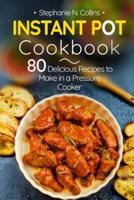 Instant Pot Cookbook: 80 Delicious Recipes to Make in a Pressure Cooker