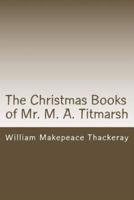 The Christmas Books of Mr. M. A. Titmarsh