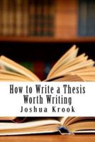 How to Write a Thesis Worth Writing