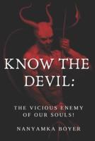 Know The Devil: The Vicious Enemy Of Our Souls!