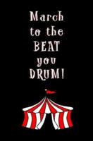 March to the Beat You Drum!