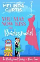 You May Now Kiss the Bridesmaid