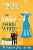 The Bridesmaid Wore White