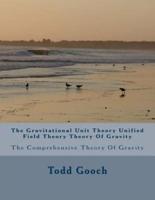 The Gravitational Unit Theory Unified Field Theory Theory Of Gravity