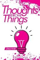 #Thoughtsbecomethings Journal