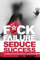 Fuck Failure Seduce Success