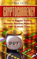 Cryptocurrency: The 10 Biggest Trading Mistakes Newbies Make - And How To Avoid Them