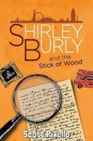 Shirley Burly and the Stick of Wood