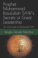 Prophet Muhammad Rasulullah SAW's Secrets of Great Leadership